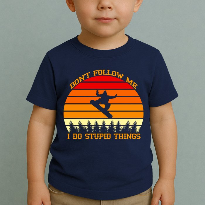 Don't Follow Me I Do Stupid Things Snow Boarding Toddler T-Shirt
