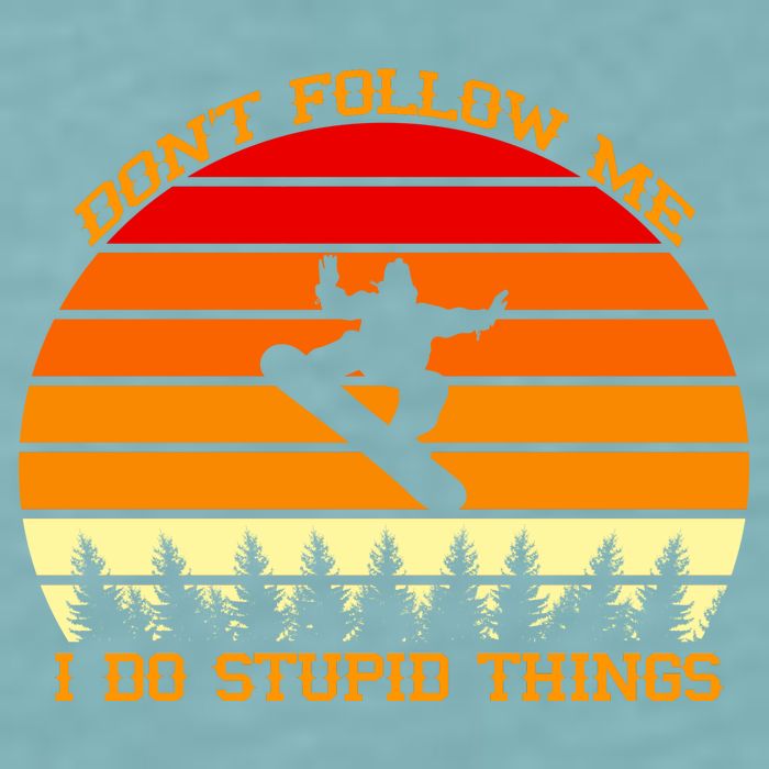 Don't Follow Me I Do Stupid Things Snow Boarding Sueded Cloud Jersey T-Shirt