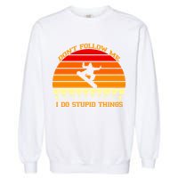 Don't Follow Me I Do Stupid Things Snow Boarding Garment-Dyed Sweatshirt