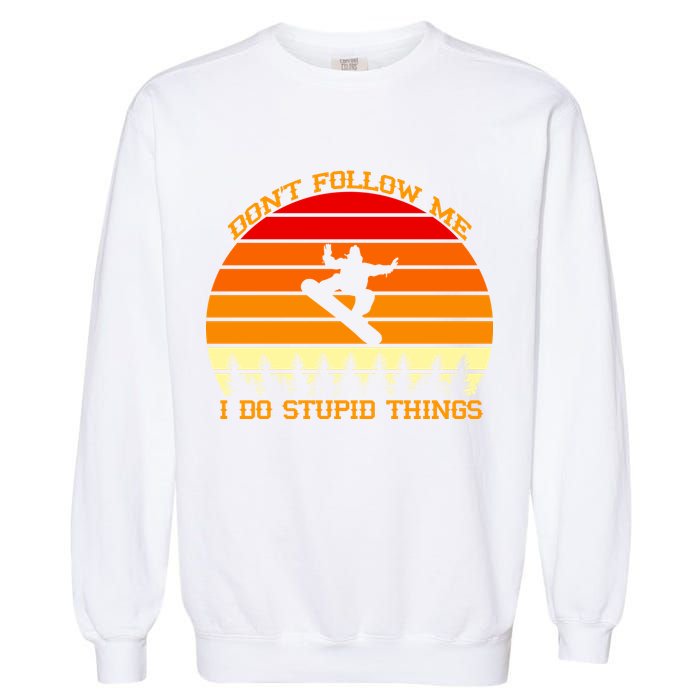 Don't Follow Me I Do Stupid Things Snow Boarding Garment-Dyed Sweatshirt