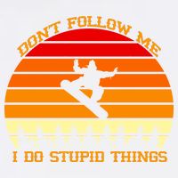 Don't Follow Me I Do Stupid Things Snow Boarding Garment-Dyed Sweatshirt