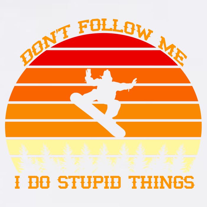 Don't Follow Me I Do Stupid Things Snow Boarding Garment-Dyed Sweatshirt
