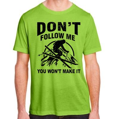 Don't Follow Me You Won't Make It Skiing Adult ChromaSoft Performance T-Shirt