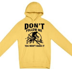 Don't Follow Me You Won't Make It Skiing Premium Pullover Hoodie