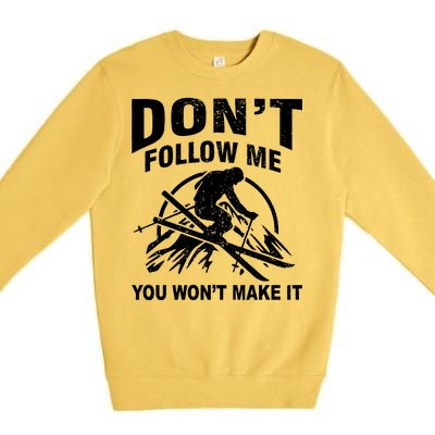 Don't Follow Me You Won't Make It Skiing Premium Crewneck Sweatshirt