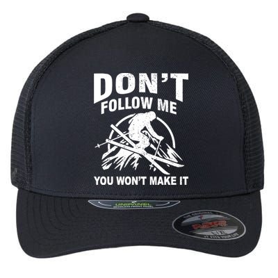 Don't Follow Me You Won't Make It Skiing Flexfit Unipanel Trucker Cap