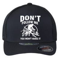 Don't Follow Me You Won't Make It Skiing Flexfit Unipanel Trucker Cap
