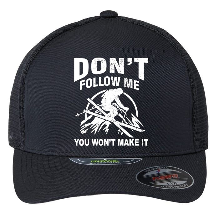 Don't Follow Me You Won't Make It Skiing Flexfit Unipanel Trucker Cap