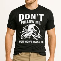 Don't Follow Me You Won't Make It Skiing Performance Shirt