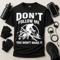 Don't Follow Me You Won't Make It Skiing Performance Shirt