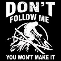 Don't Follow Me You Won't Make It Skiing Performance Shirt