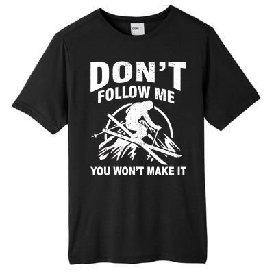 Don't Follow Me You Won't Make It Skiing Tall Fusion ChromaSoft Performance T-Shirt