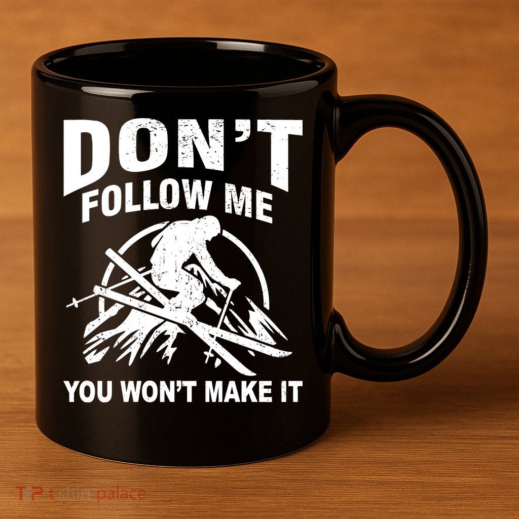 Don't Follow Me You Won't Make It Skiing 11oz C Handle Ceramic Mug