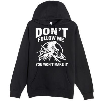 Don't Follow Me You Won't Make It Skiing Premium Pullover Hoodie