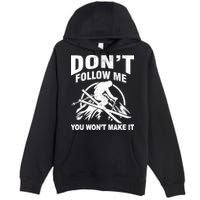 Don't Follow Me You Won't Make It Skiing Premium Pullover Hoodie