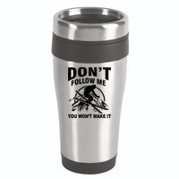 Don't Follow Me You Won't Make It Skiing 16oz Travel Tumbler