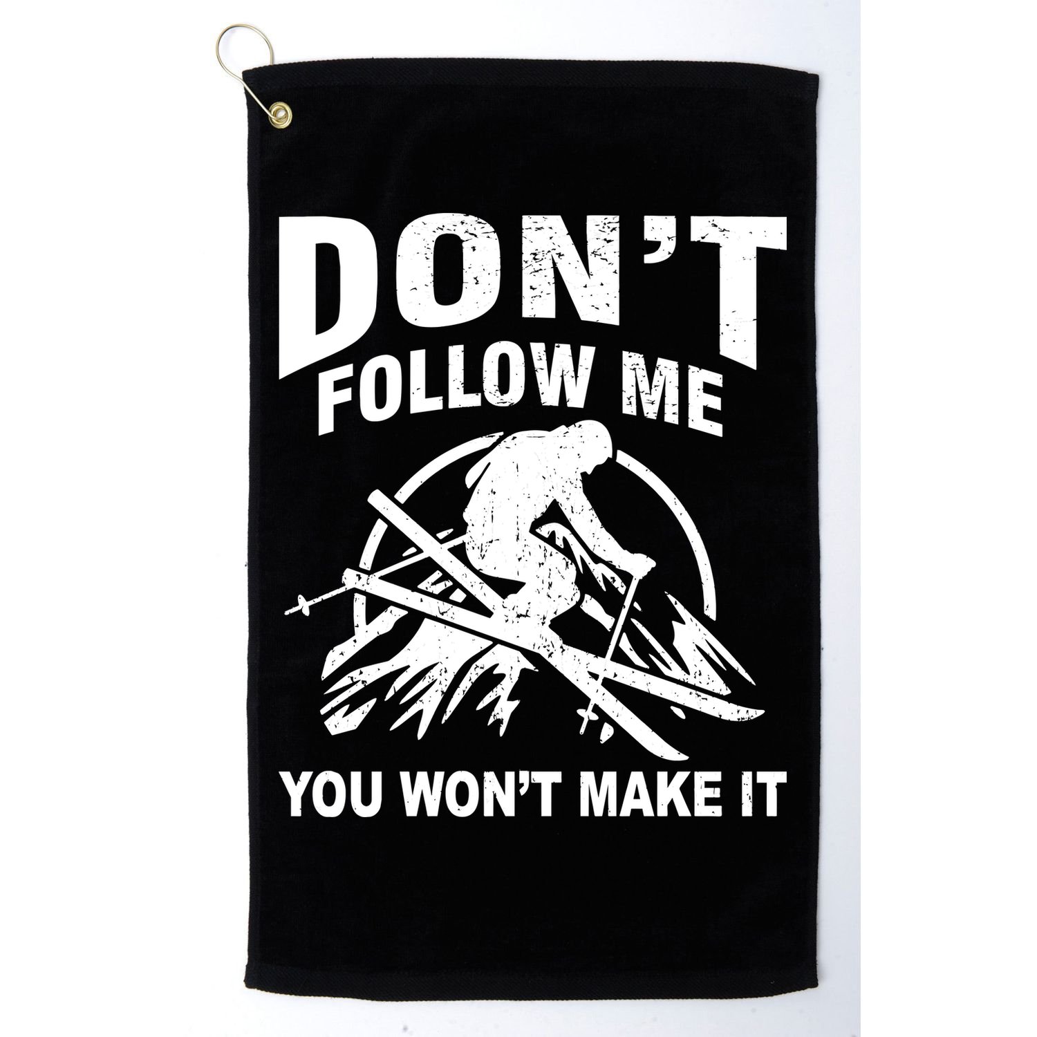 Don't Follow Me You Won't Make It Skiing Golf Towel