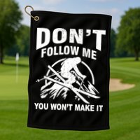Don't Follow Me You Won't Make It Skiing Golf Towel