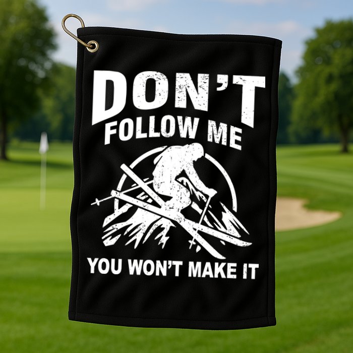 Don't Follow Me You Won't Make It Skiing Golf Towel
