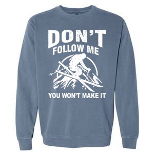 Don't Follow Me You Won't Make It Skiing Garment-Dyed Sweatshirt