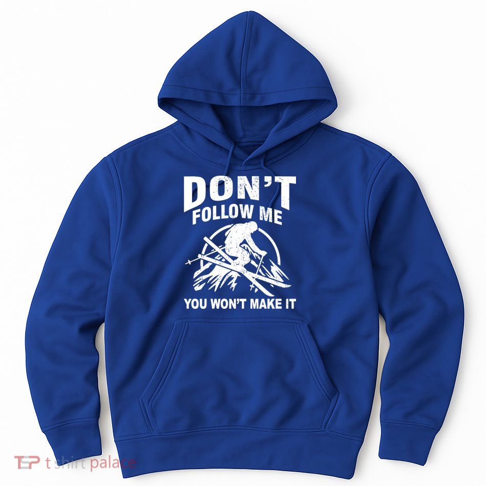 Don't Follow Me You Won't Make It Skiing Hoodie