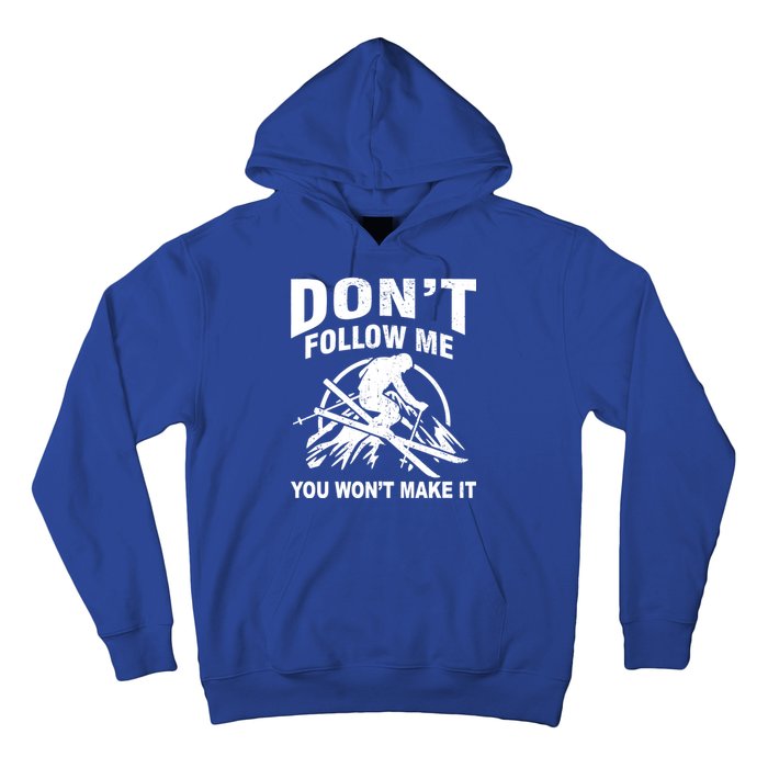 Don't Follow Me You Won't Make It Skiing Hoodie