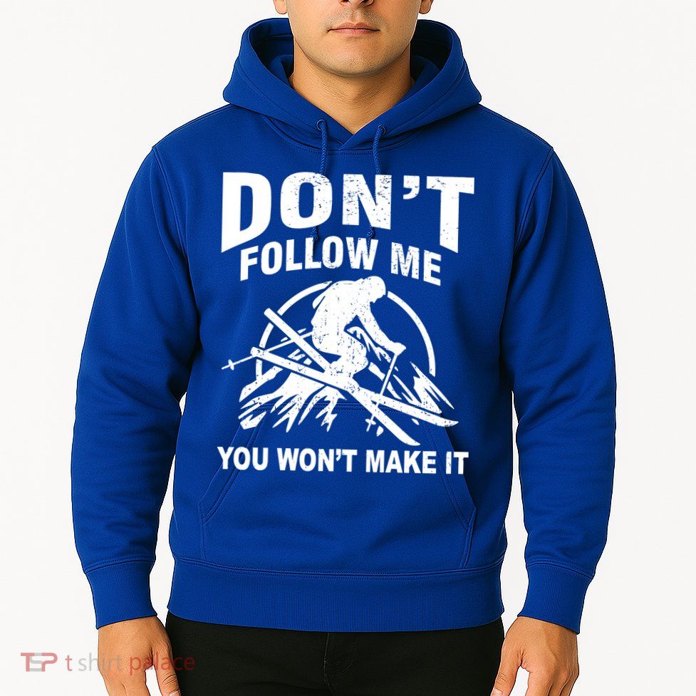 Don't Follow Me You Won't Make It Skiing Hoodie
