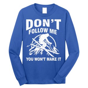 Don't Follow Me You Won't Make It Skiing Long Sleeve Shirt