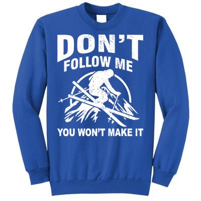 Don't Follow Me You Won't Make It Skiing Sweatshirt