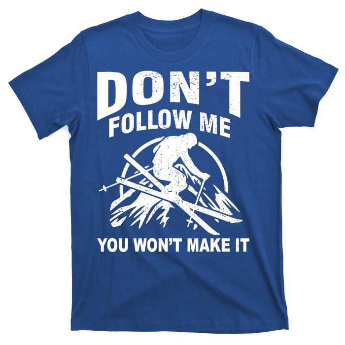 Don't Follow Me You Won't Make It Skiing T-Shirt