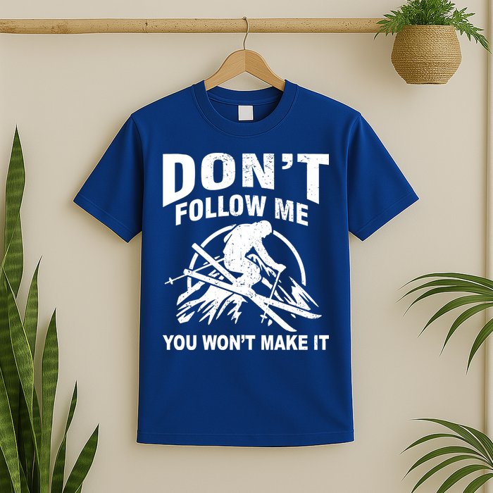 Don't Follow Me You Won't Make It Skiing T-Shirt