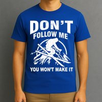 Don't Follow Me You Won't Make It Skiing T-Shirt
