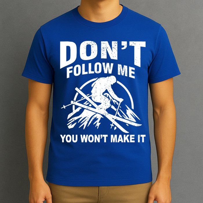 Don't Follow Me You Won't Make It Skiing T-Shirt