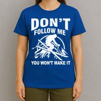 Don't Follow Me You Won't Make It Skiing T-Shirt