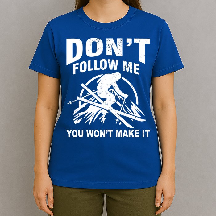 Don't Follow Me You Won't Make It Skiing T-Shirt