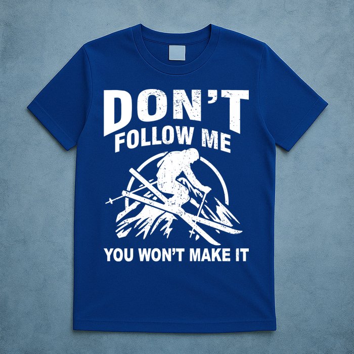 Don't Follow Me You Won't Make It Skiing T-Shirt