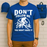 Don't Follow Me You Won't Make It Skiing T-Shirt