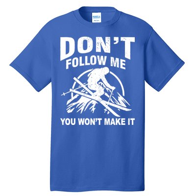 Don't Follow Me You Won't Make It Skiing Tall T-Shirt