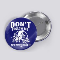 Don't Follow Me You Won't Make It Skiing Button