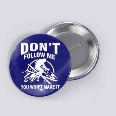 Don't Follow Me You Won't Make It Skiing Button