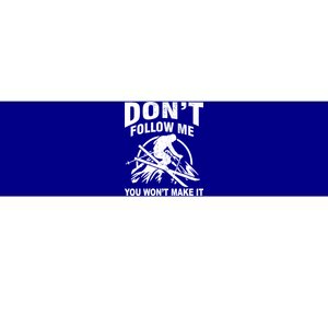 Don't Follow Me You Won't Make It Skiing Bumper Sticker