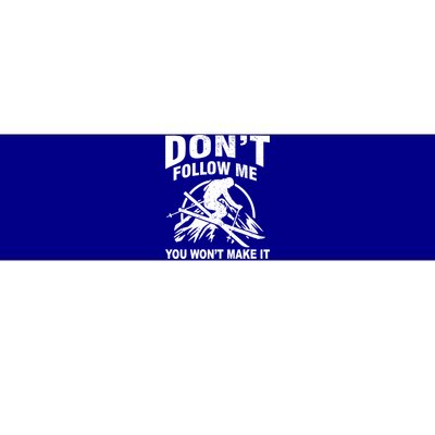 Don't Follow Me You Won't Make It Skiing Bumper Sticker