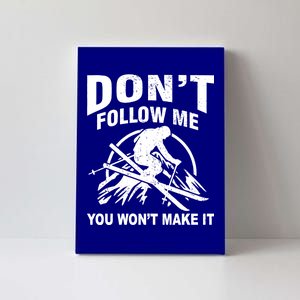 Don't Follow Me You Won't Make It Skiing Canvas