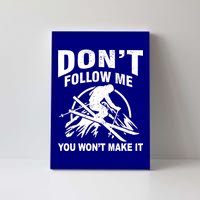 Don't Follow Me You Won't Make It Skiing Canvas