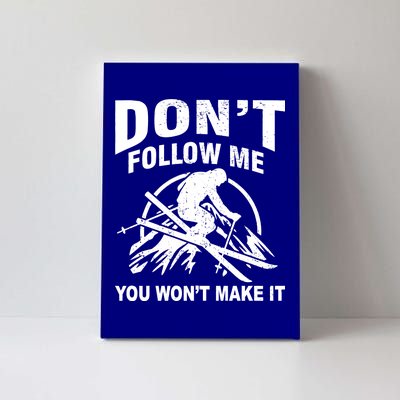 Don't Follow Me You Won't Make It Skiing Canvas