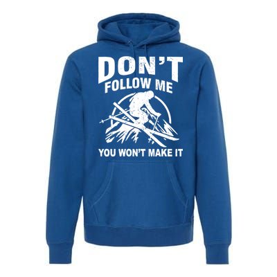 Don't Follow Me You Won't Make It Skiing Premium Hoodie