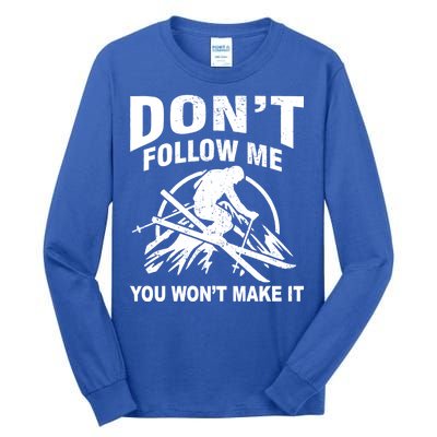 Don't Follow Me You Won't Make It Skiing Tall Long Sleeve T-Shirt