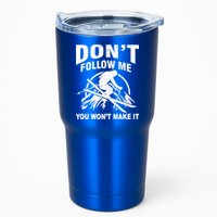 Don't Follow Me You Won't Make It Skiing Tumbler