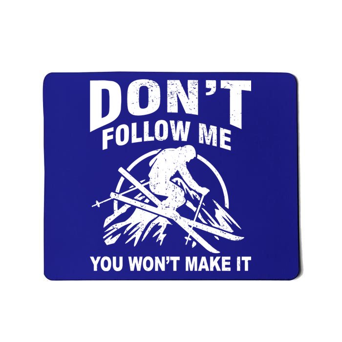 Don't Follow Me You Won't Make It Skiing Mousepad