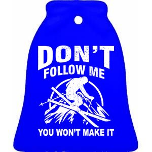 Don't Follow Me You Won't Make It Skiing Ceramic Bell Ornament